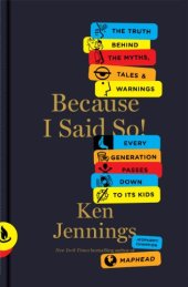 book Because I Said So!: The Truth Behind the Myths, Tales, and Warnings Every Generation Passes Down to Its Kids