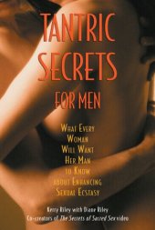 book Tantric Secrets for Men: What Every Woman Will Want Her Man to Know About Enhancing Sexual Ecstasy