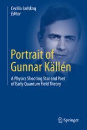 book Portrait of Gunnar Källén: A Physics Shooting Star and Poet of Early Quantum Field Theory