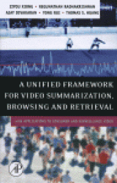 book A Unified Framework for Video Summarization, Browsing and Retrieval. With Applications to Consumer and Surveillance Video