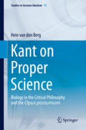 book Kant on Proper Science: Biology in the Critical Philosophy and the Opus postumum