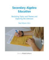 book Secondary Algebra Education: Revisiting Topics and Themes and Exploring the Unknown