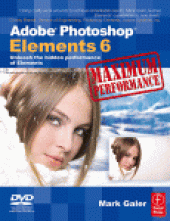 book Adobe Photoshop Elements 6 Maximum Performance. Unleash the Hidden Performance of Elements