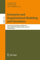 book Enterprise and Organizational Modeling and Simulation: 9th International Workshop, EOMAS 2013, Held at CAiSE 2013, Valencia, Spain, June 17, 2013, Selected Papers