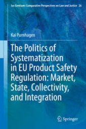 book The Politics of Systematization in EU Product Safety Regulation: Market, State, Collectivity, and Integration