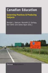 book Canadian Education: Governing Practices & Producing Subjects