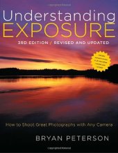 book Understanding Exposure, 3rd Edition: How to Shoot Great Photographs with Any Camera