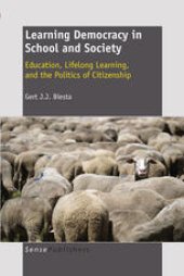 book Learning Democracy in School and Society: Education, Lifelong Learning, and the Politics of Citizenship