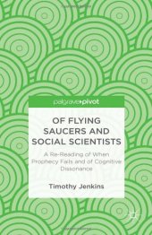 book Of Flying Saucers and Social Scientists: A Re-Reading of When Prophecy Fails and of Cognitive Dissonance