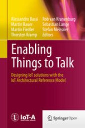 book Enabling Things to Talk: Designing IoT solutions with the IoT Architectural Reference Model