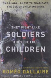 book They Fight Like Soldiers, They Die Like Children: The Global Quest to Eradicate the Use of Child Soldiers