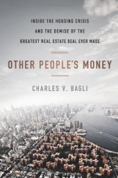 book Other People's Money: Inside the Housing Crisis and the Demise of the Greatest Real Estate Deal Ever Made