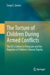 book The Torture of Children During Armed Conflicts: The ICC's Failure to Prosecute and the Negation of Children's Human Dignity