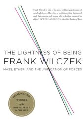 book The Lightness of Being: Mass, Ether, and the Unification of Forces