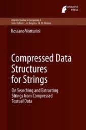 book Compressed Data Structures for Strings: On Searching and Extracting Strings from Compressed Textual Data