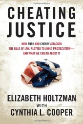 book Cheating Justice: How Bush and Cheney Attacked the Rule of Law and Plotted to Avoid Prosecution? and What We Can Do about It