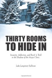 book Thirty Rooms To Hide In: Insanity, Addiction, and Rock 'n' Roll in the Shadow of the Mayo Clinic