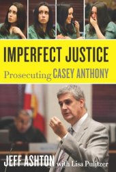 book Imperfect Justice: Prosecuting Casey Anthony