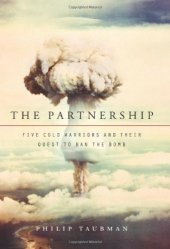 book The Partnership: Five Cold Warriors and Their Quest to Ban the Bomb