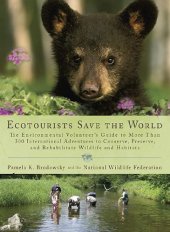 book Ecotourists Save the World: The Environmental Volunteer's Guide to More Than 300 International Adventures toConserve, Preserve, and Rehabilitate Wildlife and Habitats