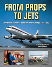 book From Props to Jets: Commercial Aviation's Transition to the Jet Age 1952-1962