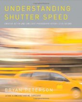 book Understanding Shutter Speed: Creative Action and Low-Light Photography Beyond 1/125 Second