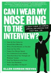 book Can I Wear My Nose Ring to the Interview?: A Crash Course in Finding, Landing, and Keeping Your First Real Job