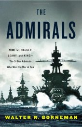 book The Admirals: Nimitz, Halsey, Leahy, and King--The Five-Star Admirals Who Won the War at Sea