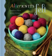 book AlterKnits Felt: Imaginative Projects for Knitting & Felting