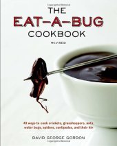 book The Eat-a-Bug Cookbook, Revised: 40 Ways to Cook Crickets, Grasshoppers, Ants, Water Bugs, Spiders, Centipedes, and Their Kin