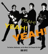 book Yeah! Yeah! Yeah!: The Beatles, Beatlemania, and the Music that Changed the World