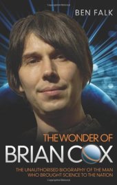 book The Wonder of Brian Cox: The Unauthorised Biography of the Man Who Brought Science to the Nation