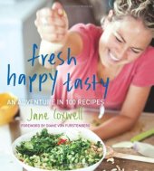 book Fresh Happy Tasty: An Adventure in 100 Recipes