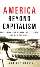 book America Beyond Capitalism: Reclaiming our Wealth, Our Liberty, and Our Democracy