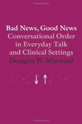 book Bad News, Good News: Conversational Order in Everyday Talk and Clinical Settings