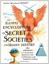 book The Element Encyclopedia of Secret Societies and Hidden History: The Ultimate A-Z of Ancient Mysteries, Lost Civilizations and Forgotten Wisdom