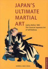 book Japan's Ultimate Martial Art: Jujitsu Before 1882 the Classical Japanese Art of Self-Defense