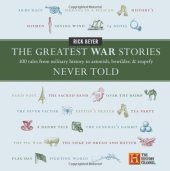 book The Greatest War Stories Never Told: 100 Tales from Military History to Astonish, Bewilder, and Stupefy