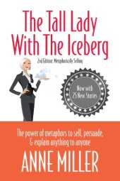 book The Tall Lady With the Iceberg: The Power of Metaphor to Sell, Persuade & Explain Anything to Anyone