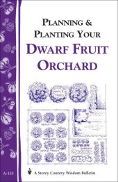 book Planning & Planting Your Dwarf Fruit Orchard: Storey's Country Wisdom Bulletin A-133