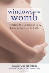 book Windows to the Womb: Revealing the Conscious Baby from Conception to Birth