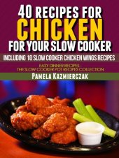 book 40 Recipes For Chicken For Your Slow Cooker - Including 10 Slow Cooker Chicken Wings Recipes