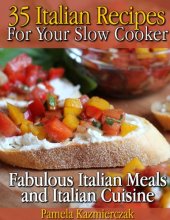 book 35 Italian Recipes For Your Slow Cooker - Fabulous Italian Meals and Italian Cuisine