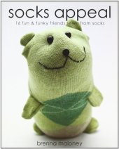 book Socks Appeal: 16 Fun & Funky Friends Sewn from Socks