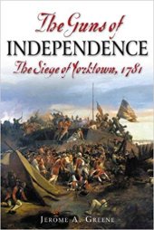 book The Guns of Independence: The Siege of Yorktown, 1781