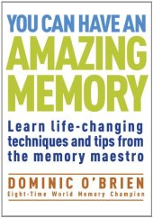 book You Can Have an Amazing Memory: Learn Life-Changing Techniques and Tips from the Memory Maestro