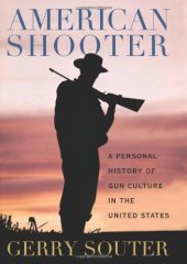 book American Shooter: A Personal History of Gun Culture in the United States