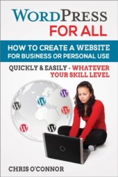 book Wordpress For All : How To Create A Website For Business Or Personal Use, Quickly & Easily - Whatever Your Skill Level