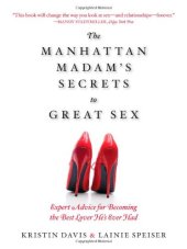 book The Manhattan Madam's Secrets to Great Sex: Expert Advice for Becoming the Best Lover He's Ever Had