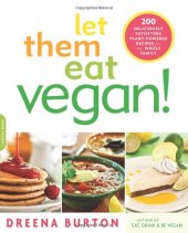 book Let Them Eat Vegan!: 200 Deliciously Satisfying Plant-Powered Recipes for the Whole Family